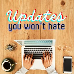 The image shows hands typing on a laptop computer with the words "Updates You Won't Hate"